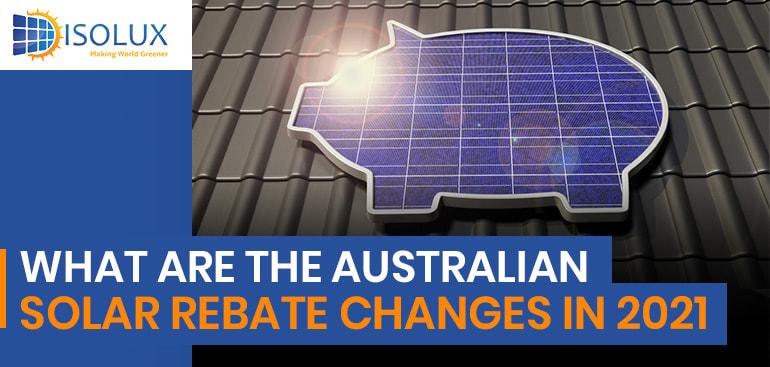 what-are-the-australian-solar-rebate-changes-in-2021-isolux-solar